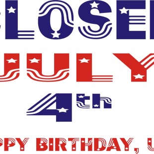 4th of July Closing