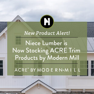 Niece Lumber is Now Stocking ACRE™ Trim Products by Modern Mill